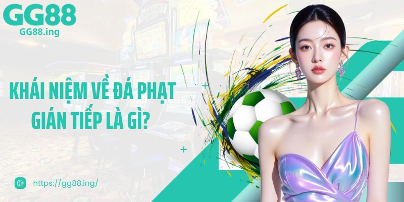 Khái niệm về đá phạt gián tiếp là gì? 